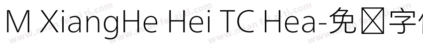 M XiangHe Hei TC Hea字体转换
